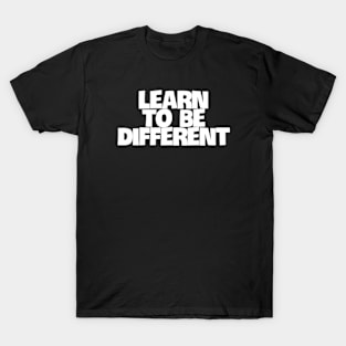 Learn to be different T-Shirt